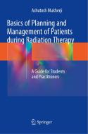 Basics of Planning and Management of Patients During Radiation Therapy: A Guide for Students and Practitioners di Ashutosh Mukherji edito da SPRINGER NATURE