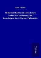 Immanuel Kant und seine Lehre di Kuno Fischer edito da TP Verone Publishing