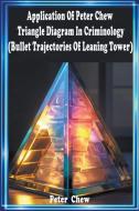 Application  of   Peter Chew Triangle Diagram In  Criminology ( Bullet  Trajectories  Of  Leaning Tower ) di Peter Chew edito da PCET VENTURES (003368687-P)