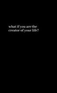 What If You Are The Creator Of Your Life? di Bozat Melike Bozat edito da Independently Published