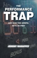 The Performance Trap di Jeremy Mahaffey edito da Christian Faith Publishing, Inc