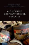 Prosecuting Corporations for Genocide di Michael J. Kelly edito da OUP USA