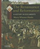 The Renaissance and Reformation: A History in Documents di Merry Wiesner-Hanks edito da OXFORD UNIV PR