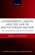Governments, Labour, and the Law in Mid-Victorian Britain: The Trade Union Legislation of the 1870s di Mark Curthoys, M. C. Curthoys edito da OXFORD UNIV PR
