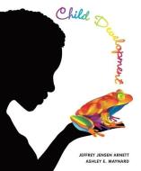 Child Development di Jeffrey Jensen Arnett, Ashley Maynard edito da Pearson Education (US)