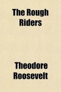 The Works Of Theodore Roosevelt (volume 11); The Rough Riders di Theodore Roosevelt edito da General Books Llc