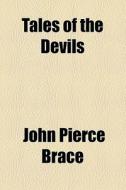 Tales Of The Devils di John Pierce Brace edito da General Books Llc