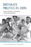 Birthrate Politics in Zion di Lilach Rosenberg-Friedman edito da Indiana University Press (IPS)