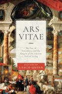Ars Vitae: The Fate of Inwardness and the Return of the Ancient Arts of Living di Elisabeth Lasch-Quinn edito da UNIV OF NOTRE DAME