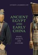 Ancient Egypt and Early China: State, Society, and Culture di Anthony J. Barbieri-Low edito da UNIV OF WASHINGTON PR