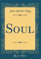 Soul (Classic Reprint) di June Jamison King edito da Forgotten Books