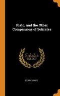 Plato, And The Other Companions Of Sokrates di George Grote edito da Franklin Classics Trade Press