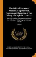 The Official Letters Of Alexander Spotswood, Lieutenant-governor Of The Colony Of Virginia, 1710-1722 di Robert Alonzo Brock, 1710-1722 Virginia Lieutenant-Governor, Alexander Spotswood edito da Franklin Classics Trade Press