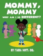 Mommy, Mommy Why Am I So Different? di Taira Scott edito da Lulu.com