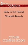 Baby in the Making di Elizabeth Bevarly edito da Harlequin Desire