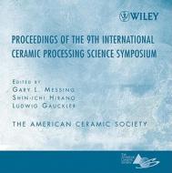 Proceeding of the 9th International Ceramic Processing Science Symposium di Gary L. Messing, Shin-Ichi Hirano, Ludwig Gauckler edito da Wiley-American Ceramic Society