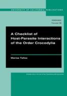A Checklist of Host-Parasite Interactions of the Order Crocodylia di Marisa Tellez edito da University of California Press