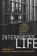 Interrupted Life di Rickie Solinger, Paula C. Johnson, Martha L. Raimon, Tina Reynolds, Ruby Tapia edito da University of California Press