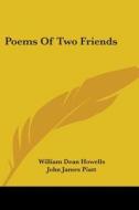 Poems Of Two Friends di William Dean Howells, John James Piatt edito da Kessinger Publishing, Llc