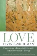 Love, Divine And Human: Contemporary Essays In Systematic And Philosophical Theology edito da Bloomsbury Publishing Plc