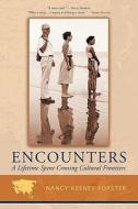 Encounters: A Lifetime Spent Crossing Cultural Frontiers di Nancy Keeney Forster edito da Wind Shadow Press
