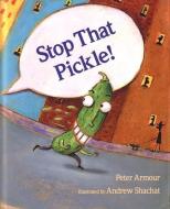Stop That Pickle! di Peter Armour edito da HOUGHTON MIFFLIN