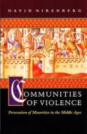 Communities of Violence - Persecution of Minorities in the Middle Ages di David Nirenberg edito da Princeton University Press