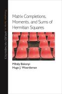 Matrix Completions, Moments, and Sums of Hermitian Squares di Mihaly Bakonyi edito da Princeton University Press