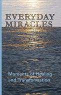 Everyday Miracles: Moments of Healing and Transformation di Jonathan Hall, Richard Morrison edito da LIGHTNING SOURCE INC