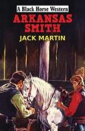 Arkansas Smith di Jack Martin edito da Robert Hale & Company