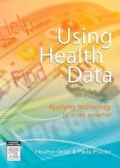 Using Health Data di Heather Grain, Paula Procter edito da Elsevier Australia