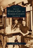 Around Gallatin and Sumner County, Volume 2 di Deegee Lester, Kenneth Calvin Thomson edito da ARCADIA PUB (SC)