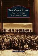 The Verde River: Bartlett and Horseshoe Dams di Gerard Giordano edito da ARCADIA PUB (SC)