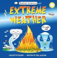 Basher Science Mini: Extreme Weather: Wild and Weird--It's Intense! di Tom Jackson edito da KINGFISHER