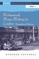 Professional Music-Making in London di Stephen Cottrell edito da Taylor & Francis Ltd