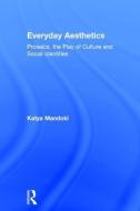 Everyday Aesthetics di Katya Mandoki edito da Taylor & Francis Ltd