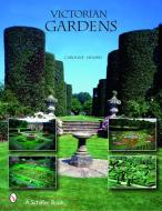 Victorian Gardens di Caroline Holmes edito da Schiffer Publishing Ltd
