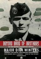 Beyond Band of Brothers: The War Memoirs of Major Dick Winters di Dick Winters edito da Blackstone Audiobooks
