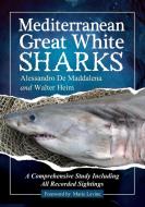 Maddalena, A:  Mediterranean Great White Sharks di Alessandro De Maddalena edito da McFarland