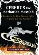 Cerebus the Barbarian Messiah di Eric Hoffman edito da McFarland
