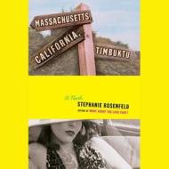 Massachusetts, California, Timbuktu di Stephanie Rosenfeld edito da BBC Audiobooks