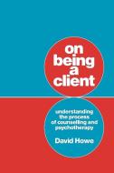 On Being a Client di David Howe edito da Sage Publications UK