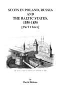 Scots in Poland, Russia, and the Baltic States, 1550-1850. Part Three di David Dobson edito da BENTLEY ENTERPRISES