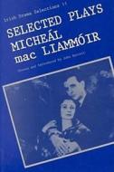 Selected Plays di John Barrett, Michael Mac Liammoir, Michebal Macliammhboir edito da CATHOLIC UNIV OF AMER PR