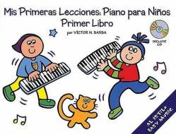 MIS Primeras Lecciones: Piano Para Ninos 1 [With CD] di Victor Barba edito da Amsco Music