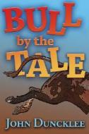 Bull By The Tale di John Duncklee edito da University Of New Mexico Press