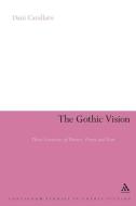 The Gothic Vision: Three Centuries of Horror, Terror and Fear di Dani Cavallaro edito da BLOOMSBURY 3PL