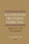 Alcoholism Treatment Marketing di Donald R. Self edito da Taylor & Francis Inc