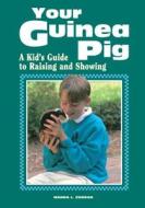 Your Guinea Pig: A Kid's Guide to Raising and Showing di Wanda L. Curran edito da Storey Publishing