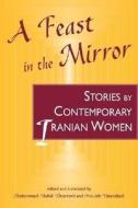 A Feast in the Mirror di Mohammad Mehdi Khorrami edito da Lynne Rienner Publishers